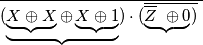 \overline{(\underbrace{\underbrace{X \oplus X} \oplus \underbrace{ X \oplus 1}}) \cdot ( \overline {\underbrace{\overline{Z} \ \oplus 0})} \ }
