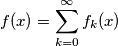 f(x) = \sum_{k=0}^\infty f_k(x)
