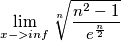 \lim_{x->inf}\sqrt[n]{\frac{n^2-1}{e^{\frac{n}{2}}}}