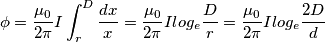\phi =\frac{\mu _{0}}{2\pi }I\int_{r}^{D}\frac{dx}{x}=\frac{\mu _{0}}{2\pi }I log_{e}\frac{D}{r}=\frac{\mu _{0}}{2\pi }I log_{e} \frac{2D}{d}