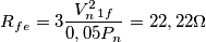 R_f_e=3\frac{V^2_n_1_f}{0,05 P_n}=22,22\Omega R_f_e=3\frac{V^2_n_1_f}{0,05 P_n}=22,22\Omega