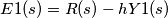 E1(s)=R(s)-hY1(s)