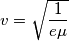 v=\sqrt{\frac{1}{e\mu} }