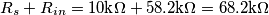 R_s+R_{in}=10\text{k}\Omega+58.2\text{k}\Omega=68.2\text{k}\Omega R_s+R_{in}=10\text{k}\Omega+58.2\text{k}\Omega=68.2\text{k}\Omega
