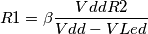 R1 = \beta \frac{VddR2}{Vdd-VLed}