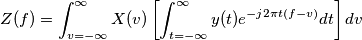 Z(f) = \int_{v = -\infty}^{\infty} X(v) \left [ \int_{t = -\infty}^{\infty} y(t) e^{-j2\pi t(f-v)} dt \right ] dv