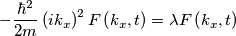 -\frac{\hbar ^{2}}{2m}\left( ik_x \right)^{2}F\left( k_{x},t \right)=\lambda F\left( k_{x},t \right)
