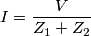 I=\frac{V}{Z_1+Z_2}