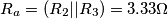 R_a= (R_2||R_3) = 3.33 \Omega