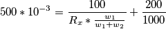 500*10^{-3}= \frac{100}{R_x*\frac{w_1}{w_1+w_2}}+ \frac{200}{1000}
