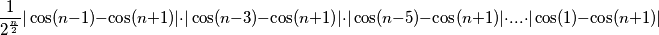 \frac{1}{2^\frac{n}{2}}|\cos(n-1)-\cos(n+1)|\cdot|\cos(n-3)-\cos(n+1)|\cdot|\cos(n-5)-\cos(n+1)|\cdot...\cdot|\cos(1)-\cos(n+1)|