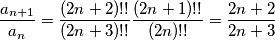 \frac{a_{n+1}}{a_n}=\frac{(2n+2)!!}{(2n+3)!!} \frac{(2n+1)!!}{(2n)!!}=\frac{2n+2}{2n+3}