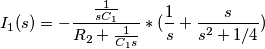 I_1(s)=-\frac{\frac{1}{sC_1}}{R_2+\frac{1}{C_1s}}*(\frac{1}{s}+\frac{s}{s^2+1/4}) I_1(s)=-\frac{\frac{1}{sC_1}}{R_2+\frac{1}{C_1s}}*(\frac{1}{s}+\frac{s}{s^2+1/4})