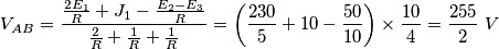 V_{AB}=\frac{\frac{2E_{1}}{R}+J_{1}-\frac{E_{2}-E_{3}}{R}}{\frac{2}{R}+\frac{1}{R}+\frac{1}{R}}=\left( \frac{230}{5}+10-\frac{50}{10} \right)\times \frac{10}{4}=\frac{255}{2}\,\,V