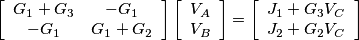 \left[\begin{array}{cc}
G_{1}+G_{3} & -G_{1}\\
-G_{1} & G_{1}+G_{2}
\end{array}\right]\left[\begin{array}{c}
V_{A}\\
V_{B}
\end{array}\right]=\left[\begin{array}{c}
J_{1}+G_{3}V_{C}\\
J_{2}+G_{2}V_{C}
\end{array}\right]