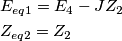 \begin{align*}&E_{eq1}=E_4-JZ_2\\ &Z_{eq2}=Z_2\\ \end{align*}
