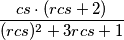 \frac {cs\cdot(rcs+2)}{(rcs)^2+3rcs+1}