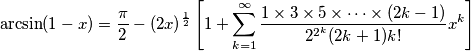 \arcsin(1-x) = \frac{\pi}{2}-(2x)^\frac{1}{2}\left[1+\sum_{k=1}^\infty\frac{1\times 3\times 5\times\cdots\times(2k-1)}{2^{2^k}(2k+1)k!}x^k\right]