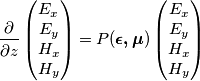 \frac{\partial}{\partial z}
\begin{pmatrix}
E_x\\
E_y\\
H_x\\
H_y
\end{pmatrix}
=
P(\boldsymbol{\epsilon, \mu})\begin{pmatrix}
E_x\\
E_y\\
H_x\\
H_y
\end{pmatrix} \frac{\partial}{\partial z}
\begin{pmatrix}
E_x\\
E_y\\
H_x\\
H_y
\end{pmatrix}
=
P(\boldsymbol{\epsilon, \mu})\begin{pmatrix}
E_x\\
E_y\\
H_x\\
H_y
\end{pmatrix}