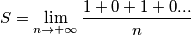 S=\lim _{n \to +\infty} \frac{1+0+1+0...}{n} S=\lim _{n \to +\infty} \frac{1+0+1+0...}{n}