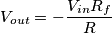 V_{out} = -\frac{V_{in}R_f}{R}