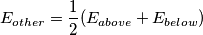 {{E}_{other}}=\frac{1}{2}({{E}_{above}}+{{E}_{below}})