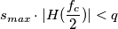 s_{max} \cdot |H(\frac{f_c}{2})| < q