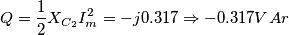 \[Q=\frac{1}{2}X_{C_2}I_{m}^{2}=-j0.317\Rightarrow -0.317VAr\]