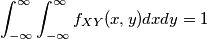 \int_{-\infty}^{\infty}\int_{-\infty}^{\infty}{f_{XY}(x,y)dx dy} =1