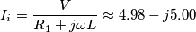 {{I}_{i}}=\frac{V}{{{R}_{1}}+j\omega L}\approx 4.98-j5.00 {{I}_{i}}=\frac{V}{{{R}_{1}}+j\omega L}\approx 4.98-j5.00
