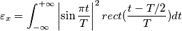 \varepsilon_x = \int_{-\infty }^{+ \infty} \left | \sin \frac{\pi t}{T} \right |^2 rect(\frac{t-T/2}{T}) dt