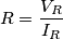 R=\frac{V_{R}}{I_{R}} R=\frac{V_{R}}{I_{R}}