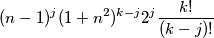 (n-1)^j(1+n^2)^{k-j}2^j \frac{k!}{(k-j)!} (n-1)^j(1+n^2)^{k-j}2^j \frac{k!}{(k-j)!}