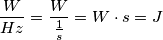 \frac{W}{Hz}= \frac{W}{\frac{1}{s}}=W\cdot s=J \frac{W}{Hz}= \frac{W}{\frac{1}{s}}=W\cdot s=J