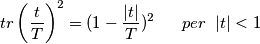 tr \left(\frac{t}{T}\right)^2 = (1-\frac{|t|}{T})^2\;\;\;\;\;\;per\;\;|t|<1