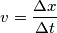 v=\frac{\Delta x}{\Delta t}