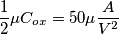 \frac{1}{2}\mu C_{ox} = 50 \mu \frac{A}{V^2}