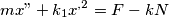 mx"+k_{1}x^{,2}=F-kN mx"+k_{1}x^{,2}=F-kN