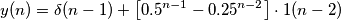 y(n)=  \delta(n-1) +  \left [ 0.5^{n-1} - 0.25^{n-2}  \right ] \cdot 1(n-2)