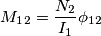 M_1_2=\frac{N_2}{I_1}\phi_1_2