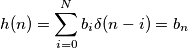 h(n) = \sum_{i=0}^{N} b_i \delta(n-i) = b_{n}