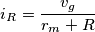 i_R = \frac{v_g}{r_m+R}