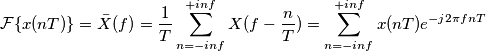 \mathcal{F}\{x(nT)\} = \bar X(f) = \frac{1}{T} \sum_{n=-inf}^{+inf} X(f-\frac{n}{T}) = \sum_{n=-inf}^{+inf} x(nT) e^{-j2 \pi fnT}