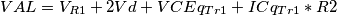 VAL = V_{R1} + 2Vd + VCEq_{Tr1} + ICq_{Tr1}*R2 VAL = V_{R1} + 2Vd + VCEq_{Tr1} + ICq_{Tr1}*R2