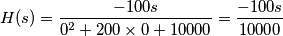 H(s) = \frac{ - 100  s} {0^2   +  200\times 0  +  10000 }=\frac{-100s}{10000}