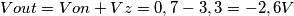 Vout = Von + Vz = 0,7 \bfseries - 3,3 = -2,6 V Vout = Von + Vz = 0,7 \bfseries - 3,3 = -2,6 V