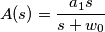 A(s)=\frac {a_1s}{s+w_0} A(s)=\frac {a_1s}{s+w_0}