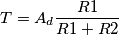 T = A_d \frac{R1}{R1+R2}