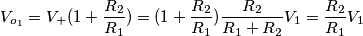 V_{o_1} = V_+ (1 + \frac{R_2}{R_1}) = (1 + \frac{R_2}{R_1})\frac{R_2}{R_1 + R_2} V_1 = \frac{R_2}{R_1}V_1 V_{o_1} = V_+ (1 + \frac{R_2}{R_1}) = (1 + \frac{R_2}{R_1})\frac{R_2}{R_1 + R_2} V_1 = \frac{R_2}{R_1}V_1
