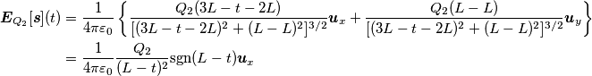 \begin{align} \boldsymbol{E}_{Q_2}[\boldsymbol{s}](t) &=\frac{1}{4\pi\varepsilon_0} \left \{ \frac{Q_2 (3L-t-2L)}{ [(3L-t-2L)^2+(L-L)^2]^{3/2}} \boldsymbol{u}_x+\frac{Q_2 (L-L)}{ [(3L-t-2L)^2+(L-L)^2]^{3/2}} \boldsymbol{u}_y \right\}\\
&=\frac{1}{4\pi\varepsilon_0} \frac{Q_2 }{(L-t)^2} \text{sgn}(L-t) \boldsymbol{u}_x
\end{align}